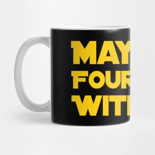 May The Fourth Be With You Mug